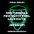 Green Neon DJ - Only Been A Few Hours But It Feel Like Days (Sped Up Tik Tok)(Remix)