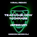 Green Neon DJ - Teach Me How To Dougie (Sped Up Tik Tok)(Remix)
