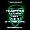 Green Neon DJ - Follow The Leader Left Right (Tik Tok Edit)(Remix)
