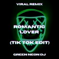 Green Neon DJ - Romantic Lover (Tik Tok Sped Up)(Remix)