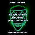 Green Neon DJ - Elevator Music (Tik Tok Sped Up)(Remix)