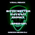 Green Neon DJ - ***** Better Have My Money Dont Act Like You Forgot (Sped Up Tik Tok)(Remix)