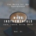 Mood Instrumentals: Pop Music For The Background - Cafe, Lunch, Drive, Work, Vol. 21