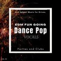 Dance Pop Vocals: EDM Fun Going And Upbeat Music For Drives, Parties And Clubs, Vol. 16