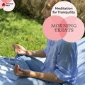 Morning Treats - Meditation For Tranquility