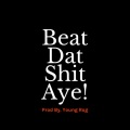 BEAT DAT **** AYE! (Explicit)