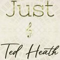 Just Ted Heath