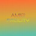 Amber Facility
