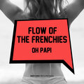 Flow Of The Frenchies、The Frenchies - Oh Papi