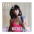 Foxes - Wicked Love