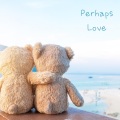 Perhaps Love