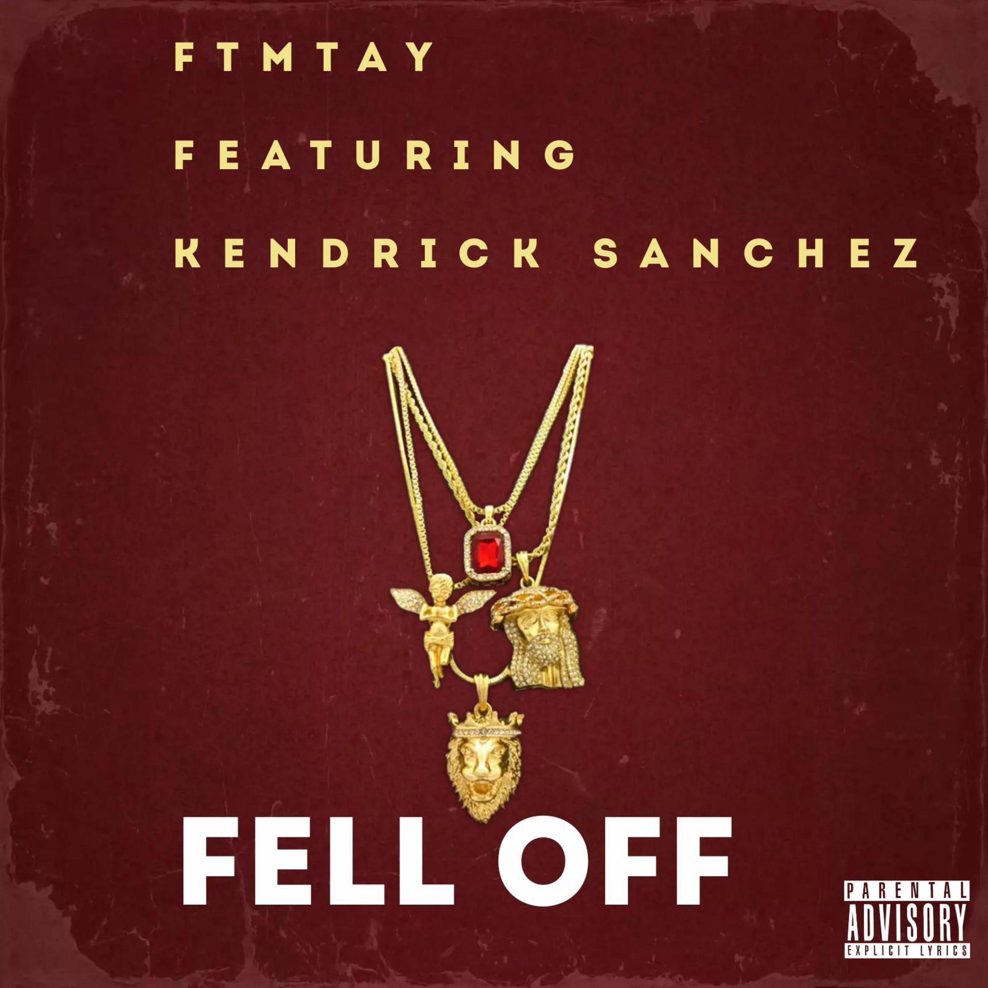 FTM Tay、Kendrick Sanchez - FELL OFF (feat. KENDRICK SANCHEZ)(Explicit)