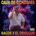 El Oraggun、Ragde - Caja de Condones (Explicit)