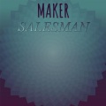 Maker Salesman