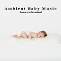 Ambient Baby Music: Journey to Dreamland