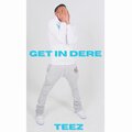Teez - Get in dereee
