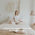 Binaural Energizing Frequencies for Meditation Vol. 1