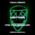 Green Neon DJ - I Am Your Mother You Listen To Me (Tik Tok Sped Up)(Remix)