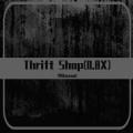 Thrift Shop (0.8X)