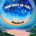 GXAXRVUA - How Does He Feel