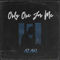 Azaki - Only One for Me