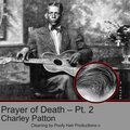 Charley Patton、Poofy Hair Productions - Prayer Of Death – Pt. 2