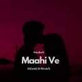 SirChox - Maahi Ve (Slowed & Reverb)