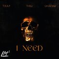 I Need (feat. T.R.A.P & Trillsz) [Explicit]