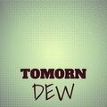 Tomorn Dew
