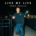 Trap Philly - Live My Life (Explicit)