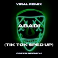 Green Neon DJ - Abadi (Tik Tok Best Part Sped Up)(Remix)