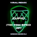 Green Neon DJ - Cupid Twin (Tik Tok Sped Up)(Remix)