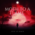 Moth To A Flame (Sped Up)(Remix)