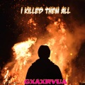 GXAXRVUA - I Killed Them All