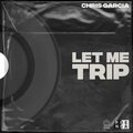 chris garcia - Let Me Trip