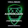 Green Neon DJ - Autobahn (Tik Tok Edit)(Remix)