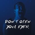DON’T OPEN YOUR EYES!