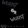 Shadar - Worst & Worst (Explicit)