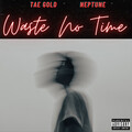Tae Gold、Neptune - WASTE NO TIME