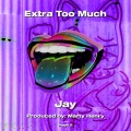 Extra Too Much (Explicit)