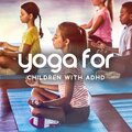 Yoga for Children with ADHD (Studying and Concentration, Helping Kids Deep Focus Without Medication)