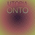 Utopia Onto