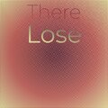 There Lose
