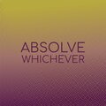 Absolve Whichever