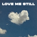 Love Me Still (Explicit)