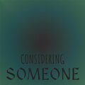 Considering Someone