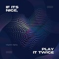 If It's Nice, Play It Twice