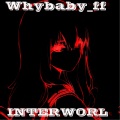 Whybaby_ff - INTERWORL