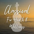 Classical For Health & Wellness