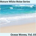 Nature White Noise Series - Ocean Waves, Vol. 03